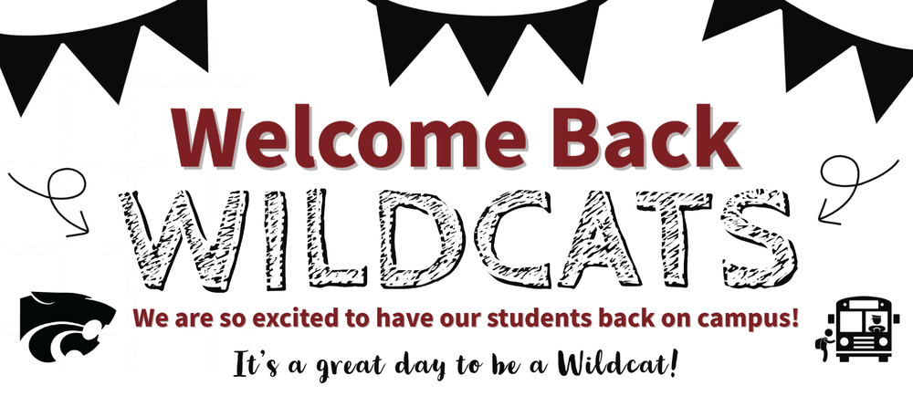 Welcome Back, Wildcats!! We are so excited to have our students back on campus!  It's a great day to be a Wildcat