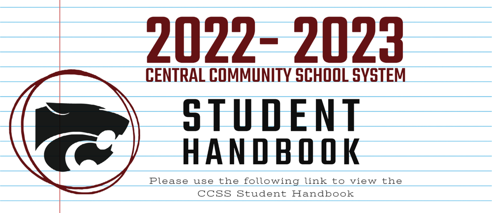 2022 - 2023 Central Community School System Student Handbook.  Please use the following link to view the CCSS Student Handbook