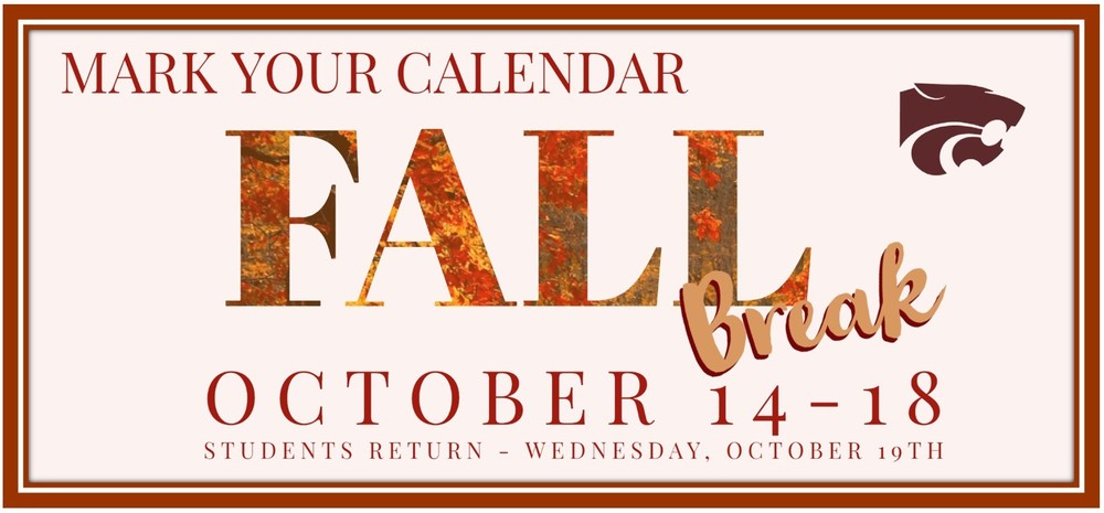 Mark your Calendar! Fall Break October 14-18  Students Return - Wednesday, October 19th