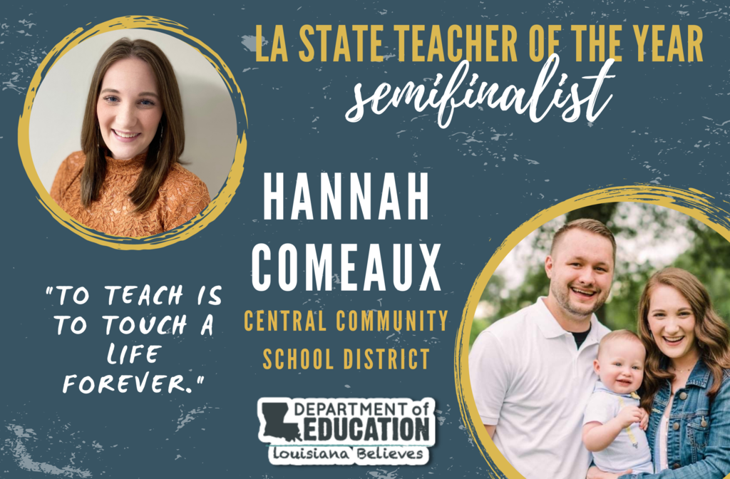 LA State Teacher of the Year Semifinalist! Hannah Comeaux, Central Community School  District!  "To Teach is to Touch a Life Forever"