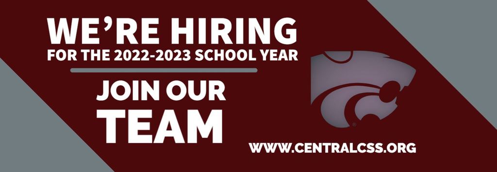 We're Hiring for the 2022-2023 School Year.  Join Our Team.  www. centralcss.org