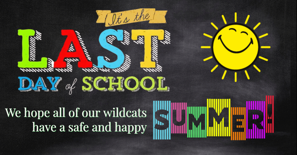 It's the last day of school. We hope all of our wildcats have a safe and happy summer!