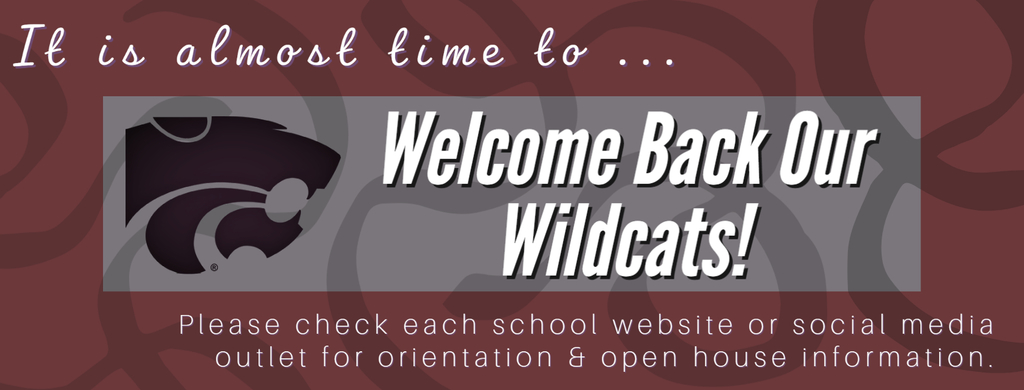 It is almost time to welcome back our wildcats!  Please check each school website or social media outlet for orientation & open house information. 