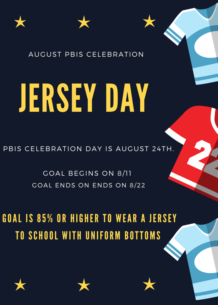 August PBIS Celebration: Jersey Day is August 24th Goal: Begins on 8/11 and ends on 8/22 Goal is 85% or higher to wear a jersey to school with uniform bottoms