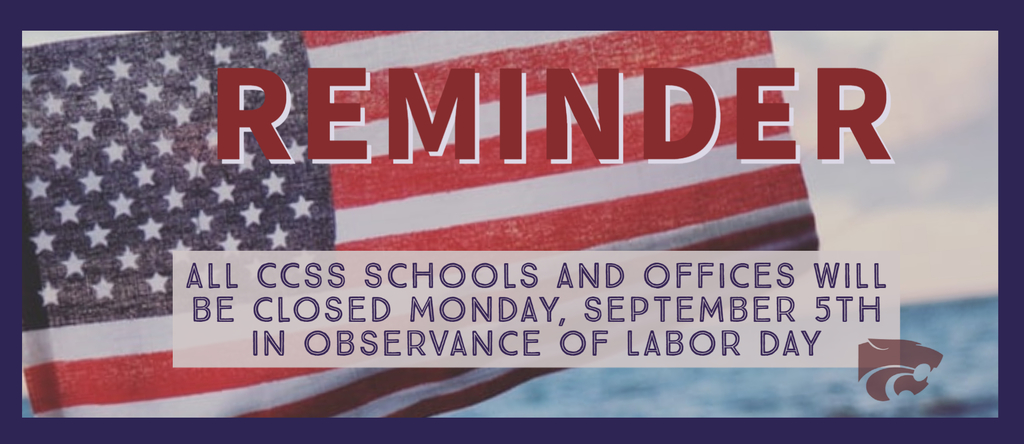 Reminder!  All CCSS schools and offices will be closed Monday, September 5th in observance of Labor Day
