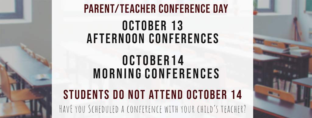 Parent/Teacher Conference Day Thursday, October 13th - Afternoon Conferences Friday, October 14th - Morning Conferences Students DO NOT attend Friday, October 14th Have you scheduled a conference with your child's teacher?