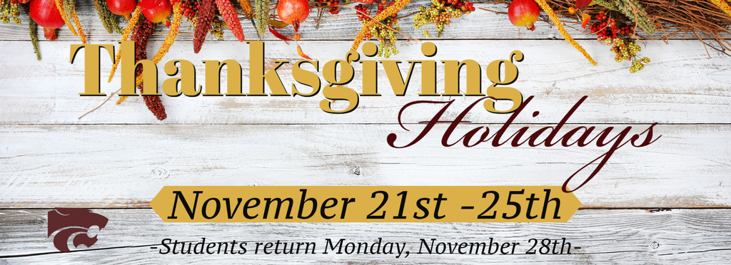 Thanksgiving Holidays November 21st - 25th Students return, Monday November 28th