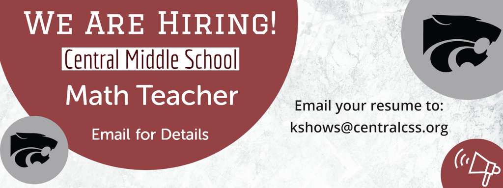 We are Hiring!  Central Middle School Math Teacher.  Email for Details .  Email your resume to: kshows@centralcss.org