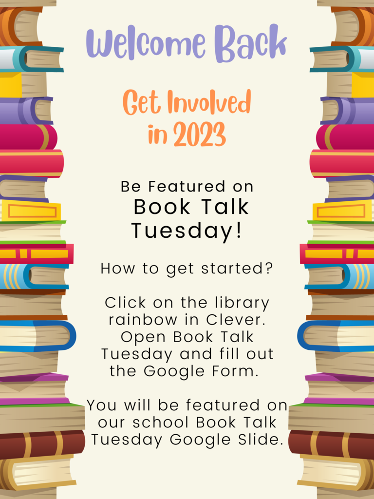 Be Featured on  Book Talk Tuesday!   How to get started?  Click on the library rainbow in Clever. Open Book Talk Tuesday and fill out the Google Form.   You will be featured on our school Book Talk Tuesday Google Slide.