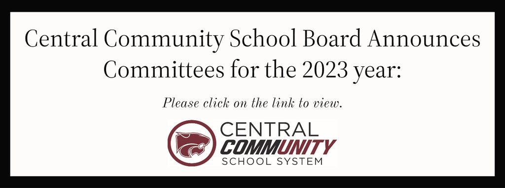 Central Community School  Board Announces Committees for the 2023 year:  Please click on the link to view.